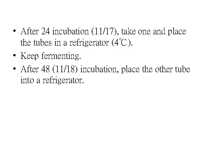  • After 24 incubation (11/17), take one and place the tubes in a