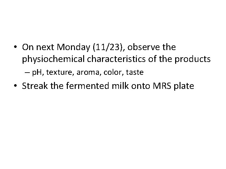  • On next Monday (11/23), observe the physiochemical characteristics of the products –