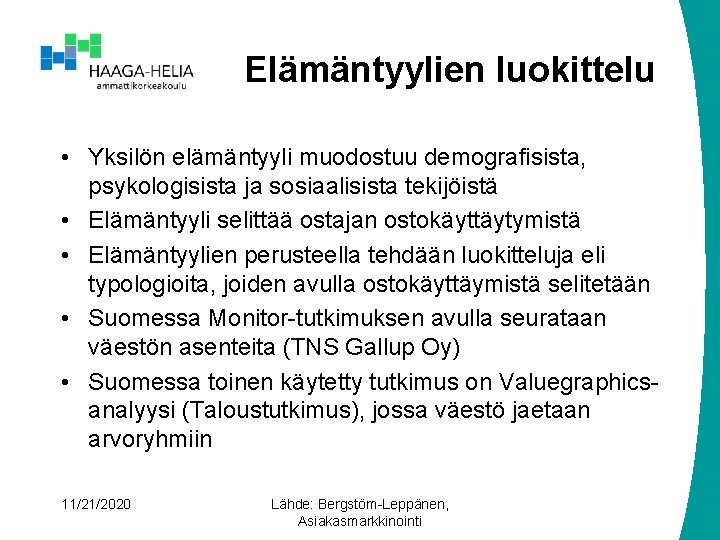 Elämäntyylien luokittelu • Yksilön elämäntyyli muodostuu demografisista, psykologisista ja sosiaalisista tekijöistä • Elämäntyyli selittää