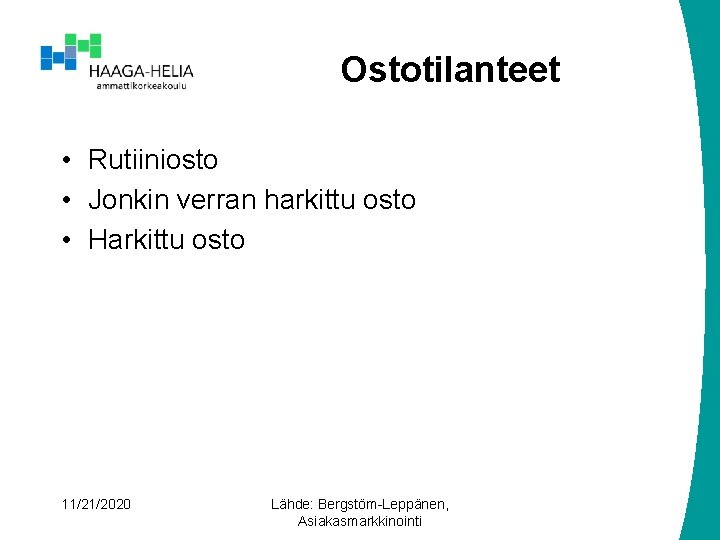 Ostotilanteet • Rutiiniosto • Jonkin verran harkittu osto • Harkittu osto 11/21/2020 Lähde: Bergstöm-Leppänen,