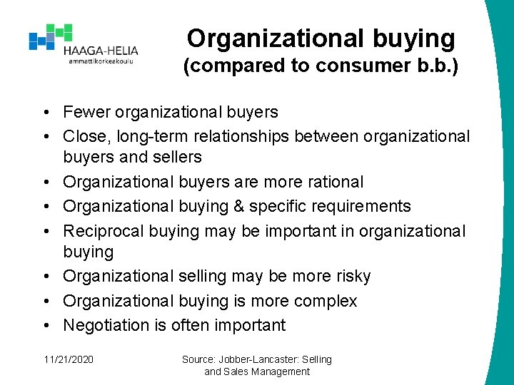 Organizational buying (compared to consumer b. b. ) • Fewer organizational buyers • Close,