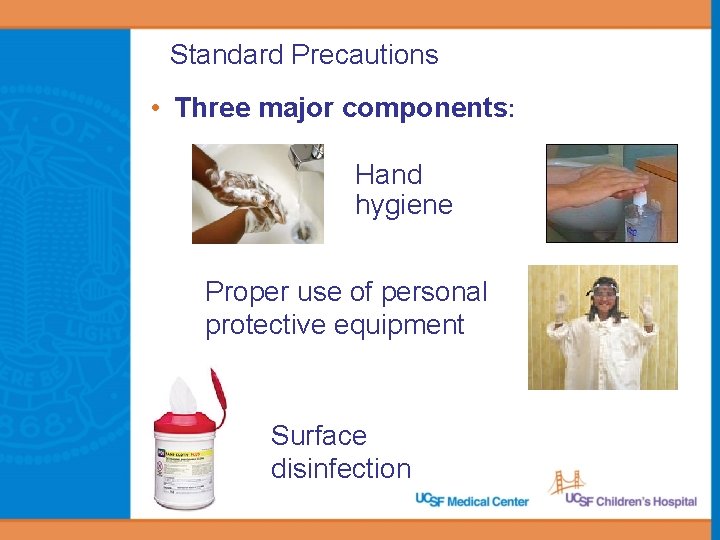 Standard Precautions • Three major components: Hand hygiene Proper use of personal protective equipment