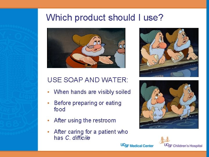Which product should I use? USE SOAP AND WATER: • When hands are visibly