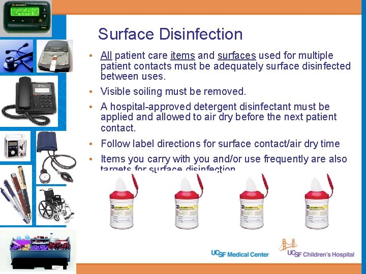 Surface Disinfection • All patient care items and surfaces used for multiple patient contacts