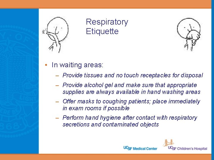Respiratory Etiquette • In waiting areas: – Provide tissues and no touch receptacles for