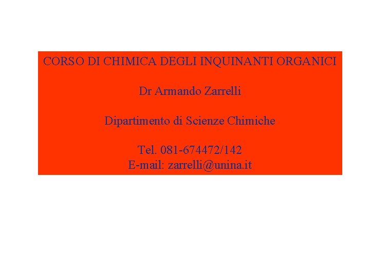 CORSO DI CHIMICA DEGLI INQUINANTI ORGANICI Dr Armando Zarrelli Dipartimento di Scienze Chimiche Tel.