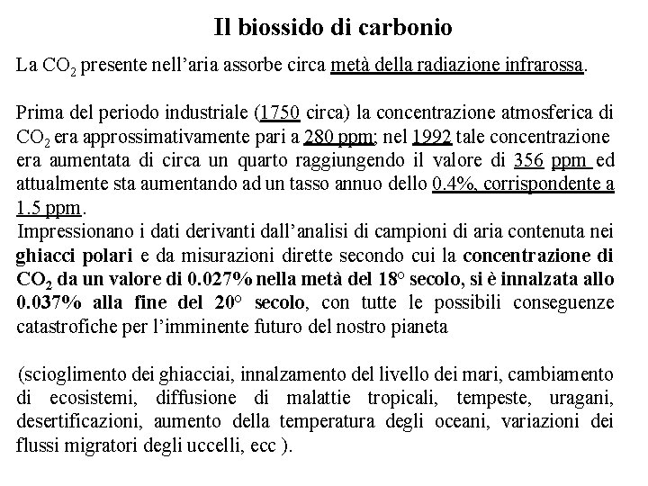 Il biossido di carbonio La CO 2 presente nell’aria assorbe circa metà della radiazione