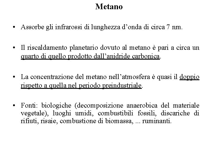 Metano • Assorbe gli infrarossi di lunghezza d’onda di circa 7 nm. • Il