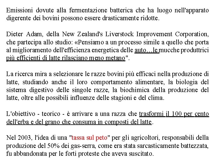 Emissioni dovute alla fermentazione batterica che ha luogo nell'apparato digerente dei bovini possono essere