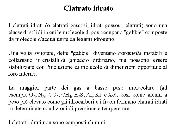 Clatrato idrato I clatrati idrati (o clatrati gassosi, idrati gassosi, clatrati) sono una classe