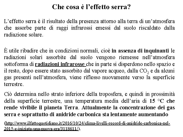 Che cosa è l’effetto serra? L’effetto serra è il risultato della presenza attorno alla