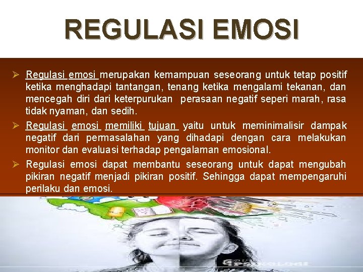 REGULASI EMOSI Ø Regulasi emosi merupakan kemampuan seseorang untuk tetap positif ketika menghadapi tantangan,