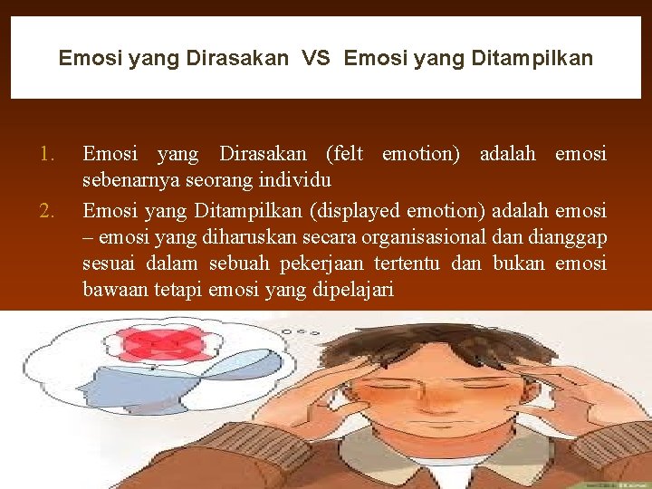 Emosi yang Dirasakan VS Emosi yang Ditampilkan 1. 2. Emosi yang Dirasakan (felt emotion)