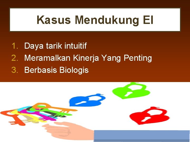 Kasus Mendukung EI 1. Daya tarik intuitif 2. Meramalkan Kinerja Yang Penting 3. Berbasis