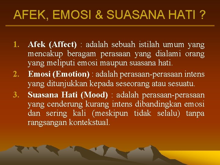 AFEK, EMOSI & SUASANA HATI ? 1. Afek (Affect) : adalah sebuah istilah umum