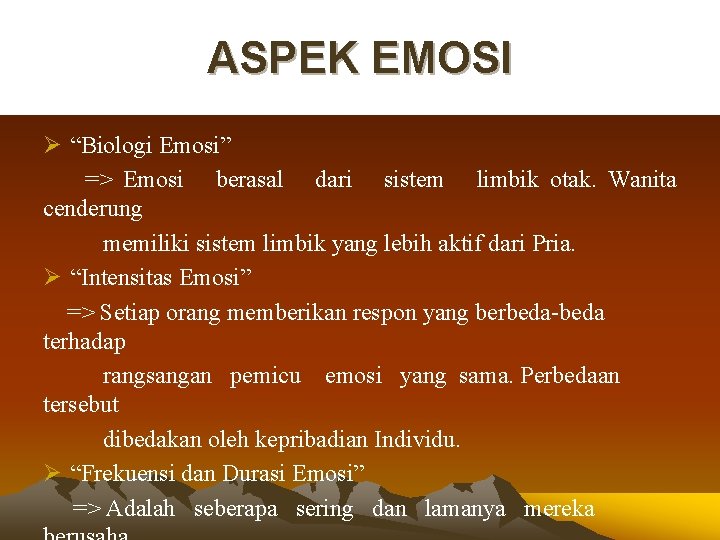 ASPEK EMOSI Ø “Biologi Emosi” => Emosi berasal dari sistem limbik otak. Wanita cenderung