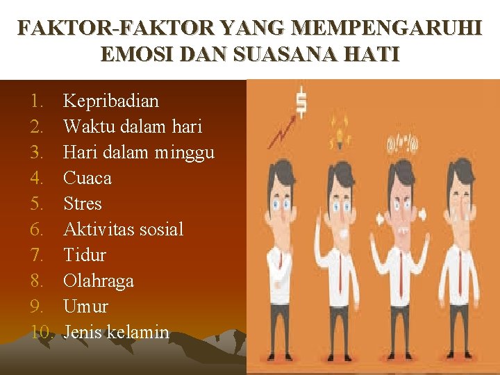 FAKTOR-FAKTOR YANG MEMPENGARUHI EMOSI DAN SUASANA HATI 1. 2. 3. 4. 5. 6. 7.