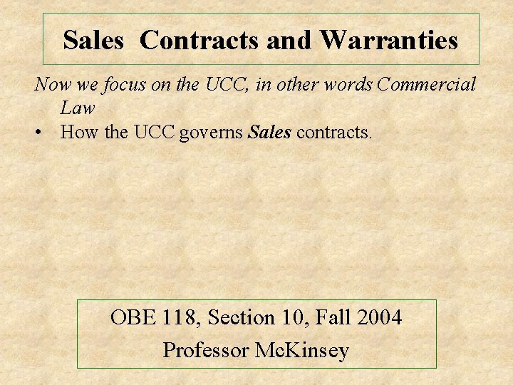 Sales Contracts and Warranties Now we focus on the UCC, in other words Commercial