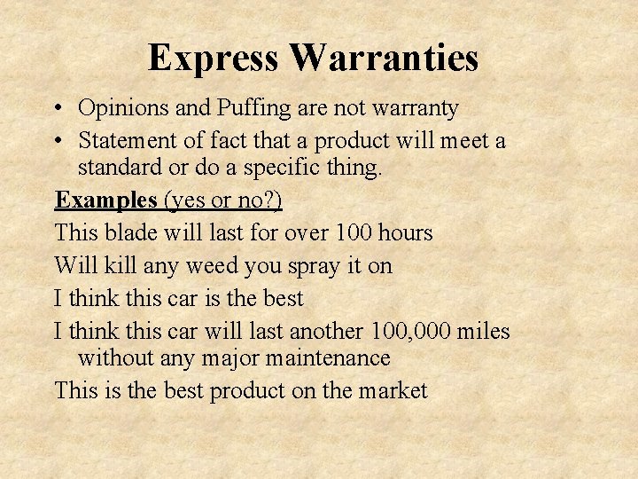 Express Warranties • Opinions and Puffing are not warranty • Statement of fact that