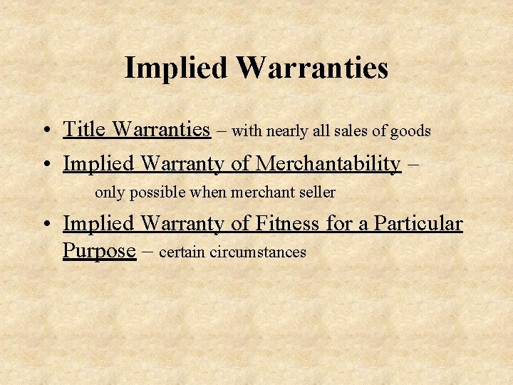 Implied Warranties • Title Warranties – with nearly all sales of goods • Implied