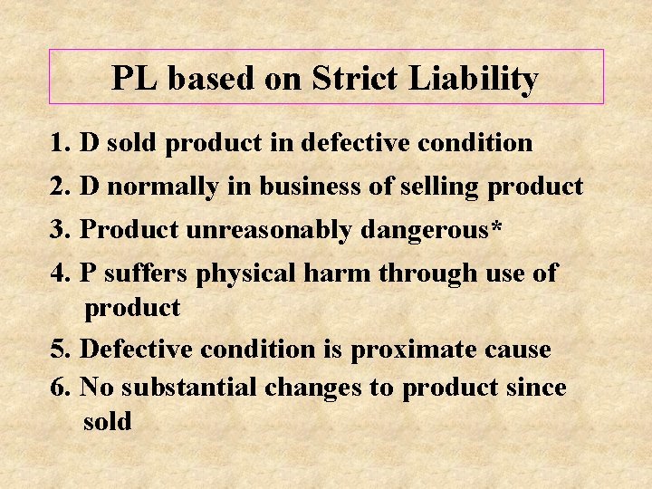 PL based on Strict Liability 1. D sold product in defective condition 2. D