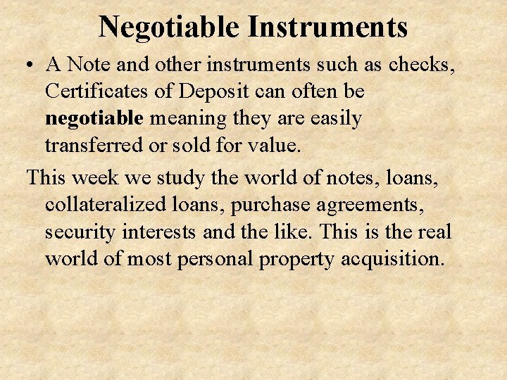 Negotiable Instruments • A Note and other instruments such as checks, Certificates of Deposit