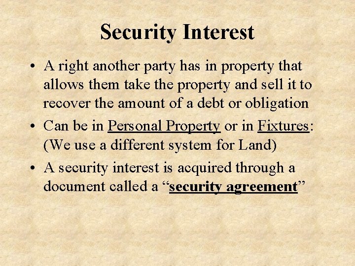 Security Interest • A right another party has in property that allows them take