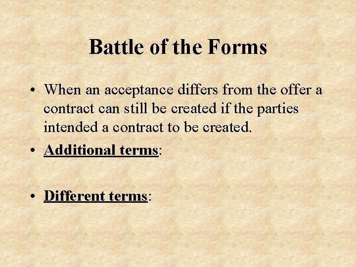 Battle of the Forms • When an acceptance differs from the offer a contract