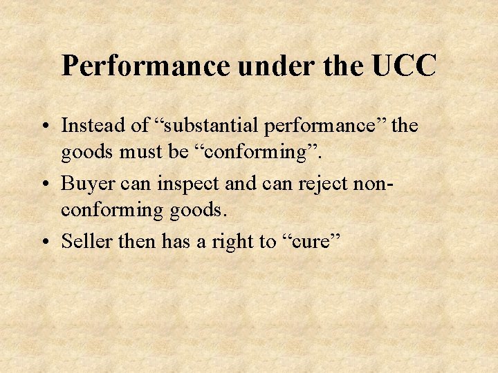 Performance under the UCC • Instead of “substantial performance” the goods must be “conforming”.