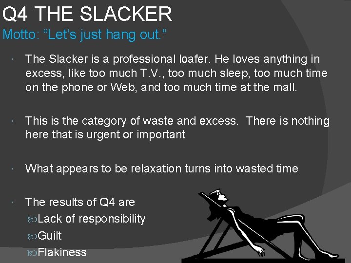 Q 4 THE SLACKER Motto: “Let’s just hang out. ” The Slacker is a