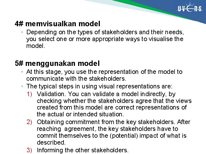 4# memvisualkan model ◦ Depending on the types of stakeholders and their needs, you