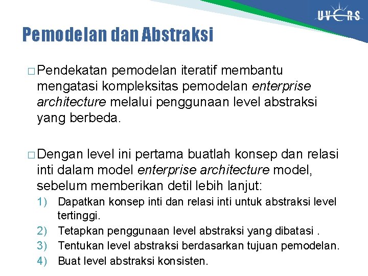 Pemodelan dan Abstraksi � Pendekatan pemodelan iteratif membantu mengatasi kompleksitas pemodelan enterprise architecture melalui