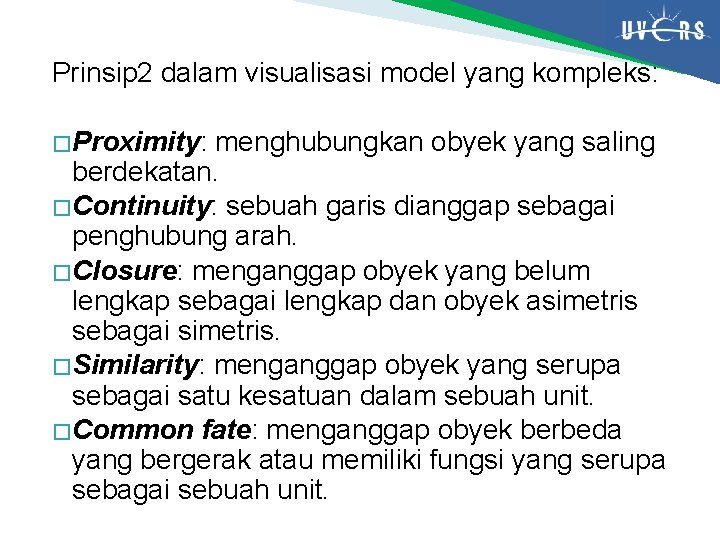 Prinsip 2 dalam visualisasi model yang kompleks: � Proximity: menghubungkan obyek yang saling berdekatan.