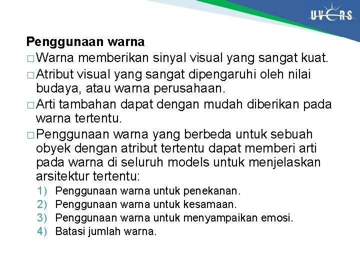 Penggunaan warna � Warna memberikan sinyal visual yang sangat kuat. � Atribut visual yang