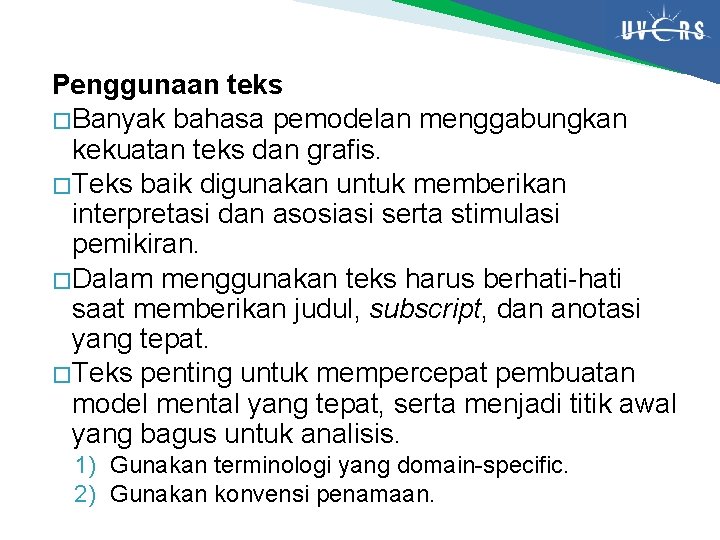 Penggunaan teks � Banyak bahasa pemodelan menggabungkan kekuatan teks dan grafis. � Teks baik