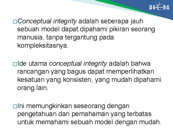 � Conceptual integrity adalah seberapa jauh sebuah model dapat dipahami pikiran seorang manusia, tanpa