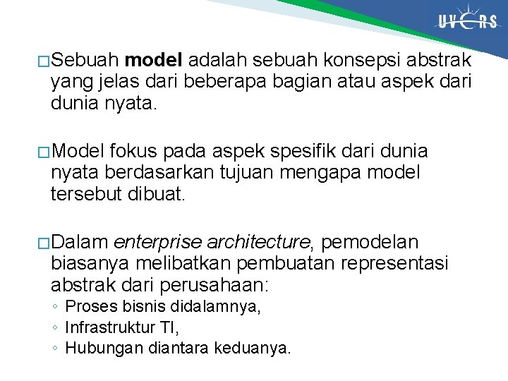 � Sebuah model adalah sebuah konsepsi abstrak yang jelas dari beberapa bagian atau aspek