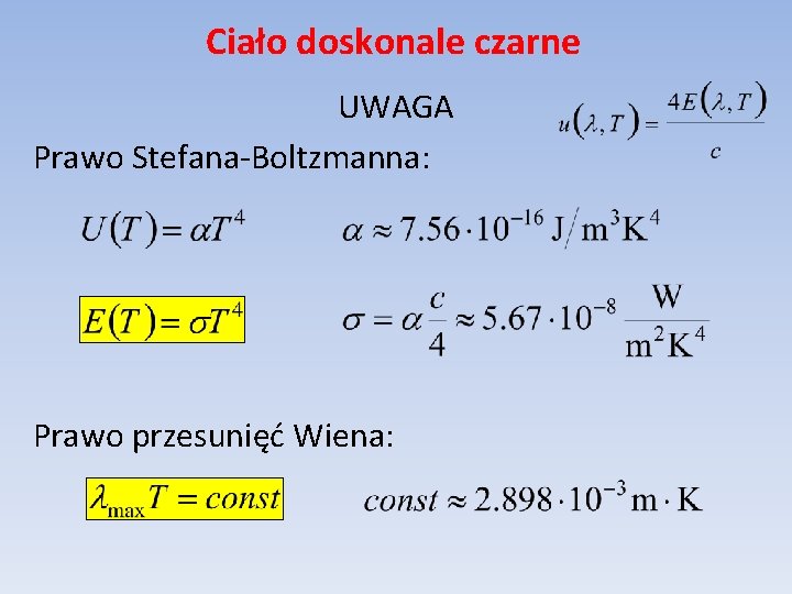 Ciało doskonale czarne UWAGA Prawo Stefana-Boltzmanna: Prawo przesunięć Wiena: 