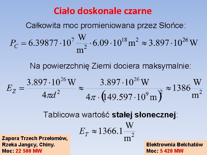 Ciało doskonale czarne Całkowita moc promieniowana przez Słońce: Na powierzchnię Ziemi dociera maksymalnie: Tablicowa