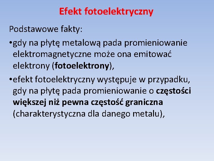 Efekt fotoelektryczny Podstawowe fakty: • gdy na płytę metalową pada promieniowanie elektromagnetyczne może ona