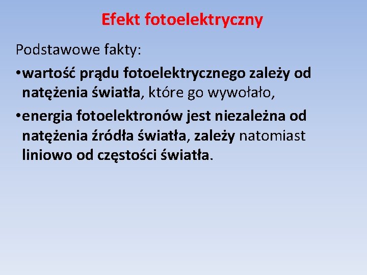 Efekt fotoelektryczny Podstawowe fakty: • wartość prądu fotoelektrycznego zależy od natężenia światła, które go