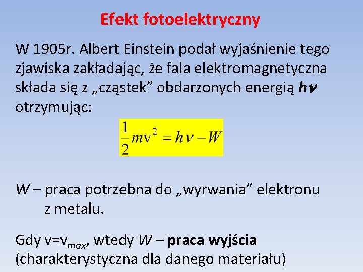 Efekt fotoelektryczny W 1905 r. Albert Einstein podał wyjaśnienie tego zjawiska zakładając, że fala