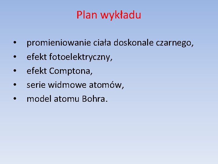 Plan wykładu • • • promieniowanie ciała doskonale czarnego, efekt fotoelektryczny, efekt Comptona, serie