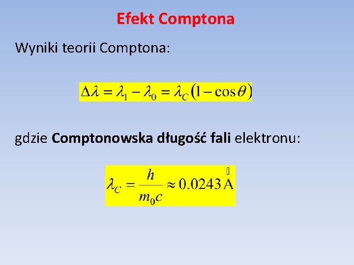 Efekt Comptona Wyniki teorii Comptona: gdzie Comptonowska długość fali elektronu: 