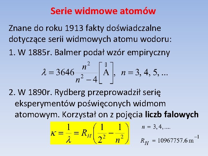 Serie widmowe atomów Znane do roku 1913 fakty doświadczalne dotyczące serii widmowych atomu wodoru: