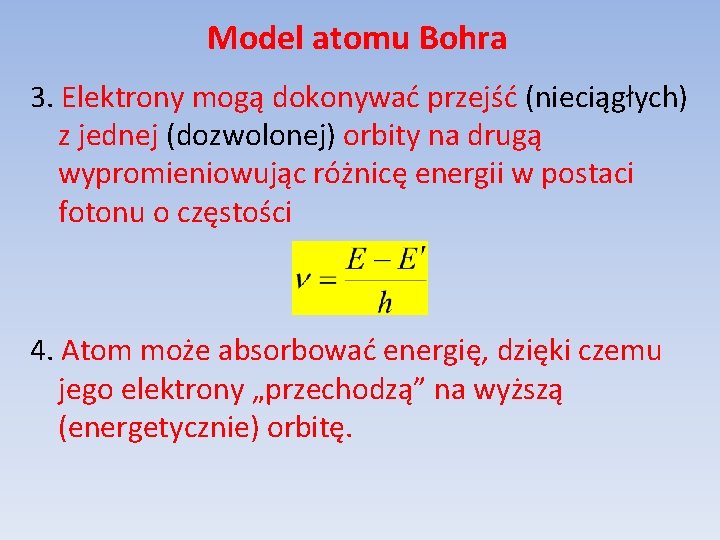 Model atomu Bohra 3. Elektrony mogą dokonywać przejść (nieciągłych) z jednej (dozwolonej) orbity na