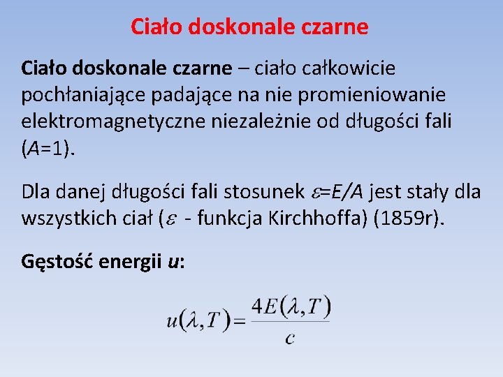 Ciało doskonale czarne – ciało całkowicie pochłaniające padające na nie promieniowanie elektromagnetyczne niezależnie od