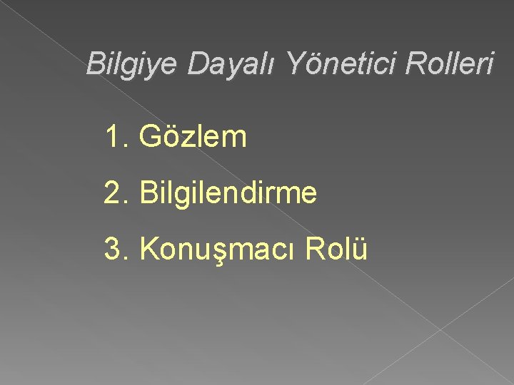 Bilgiye Dayalı Yönetici Rolleri 1. Gözlem 2. Bilgilendirme 3. Konuşmacı Rolü 