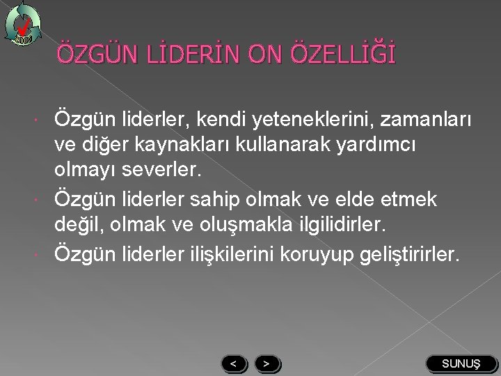ÖZGÜN LİDERİN ON ÖZELLİĞİ Özgün liderler, kendi yeteneklerini, zamanları ve diğer kaynakları kullanarak yardımcı