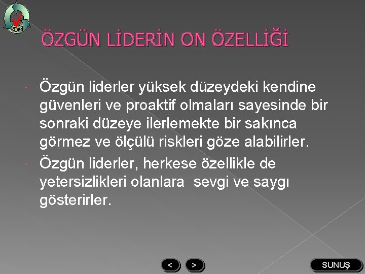 ÖZGÜN LİDERİN ON ÖZELLİĞİ Özgün liderler yüksek düzeydeki kendine güvenleri ve proaktif olmaları sayesinde